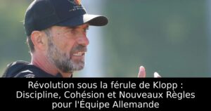 Révolution sous la férule de Klopp : Discipline, Cohésion et Nouveaux Règles pour l&rsquo;Équipe Allemande