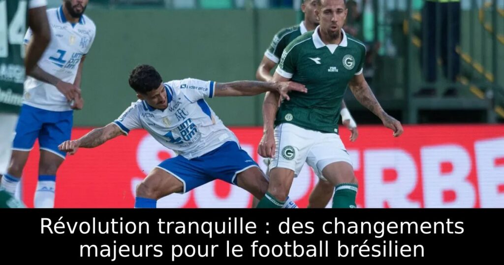 Révolution tranquille : des changements majeurs pour le football brésilien