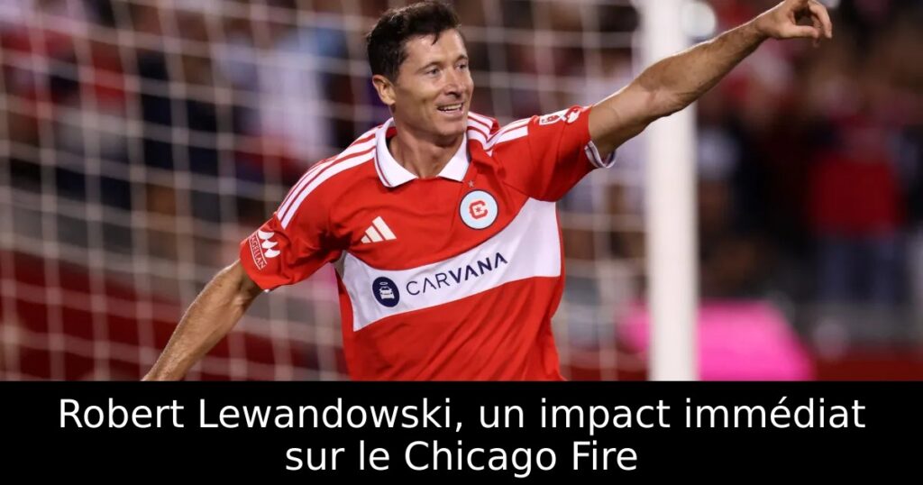 Robert Lewandowski, un impact immédiat sur le Chicago Fire