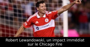 Robert Lewandowski, un impact immédiat sur le Chicago Fire