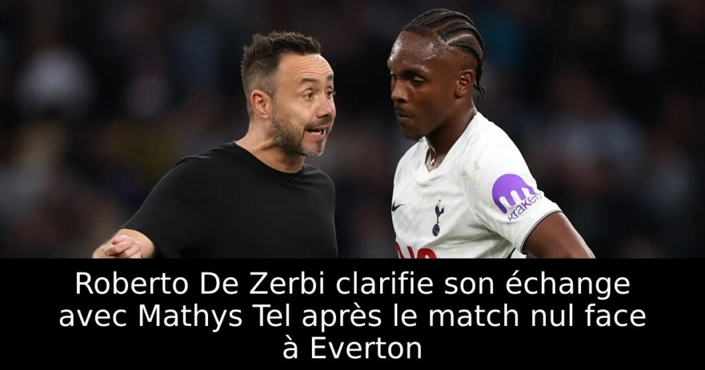 Roberto De Zerbi clarifie son échange avec Mathys Tel après le match nul face à Everton