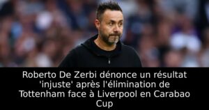 Roberto De Zerbi dénonce un résultat &lsquo;injuste&rsquo; après l&rsquo;élimination de Tottenham face à Liverpool en Carabao Cup