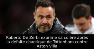 Roberto De Zerbi exprime sa colère après la défaite chaotique de Tottenham contre Aston Villa