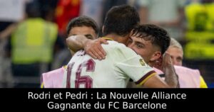 Rodri et Pedri : La Nouvelle Alliance Gagnante du FC Barcelone
