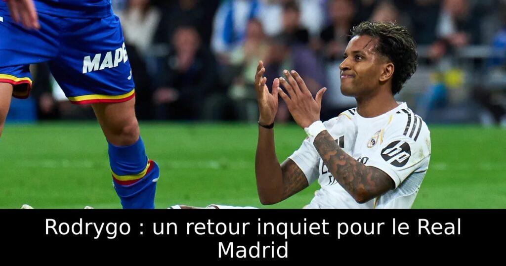 Rodrygo : un retour inquiet pour le Real Madrid
