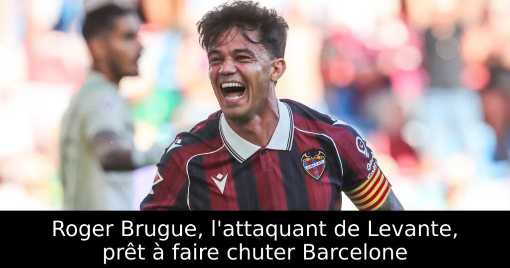 Roger Brugue, l&rsquo;attaquant de Levante, prêt à faire chuter Barcelone
