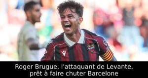 Roger Brugue, l&rsquo;attaquant de Levante, prêt à faire chuter Barcelone