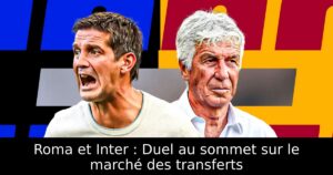 Roma et Inter : Duel au sommet sur le marché des transferts