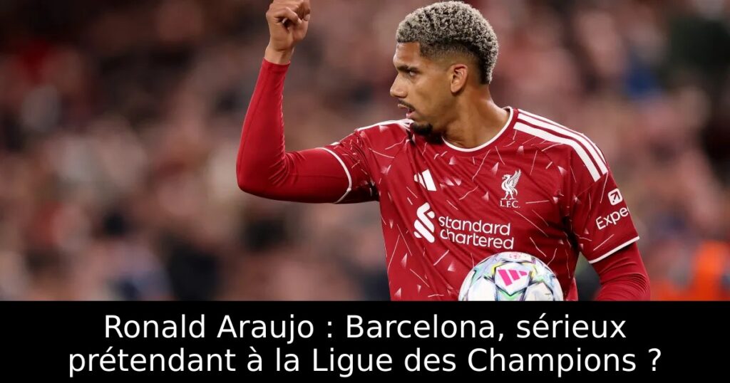 Ronald Araujo : Barcelona, sérieux prétendant à la Ligue des Champions ?