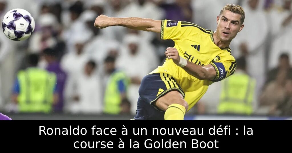 Ronaldo face à un nouveau défi : la course à la Golden Boot