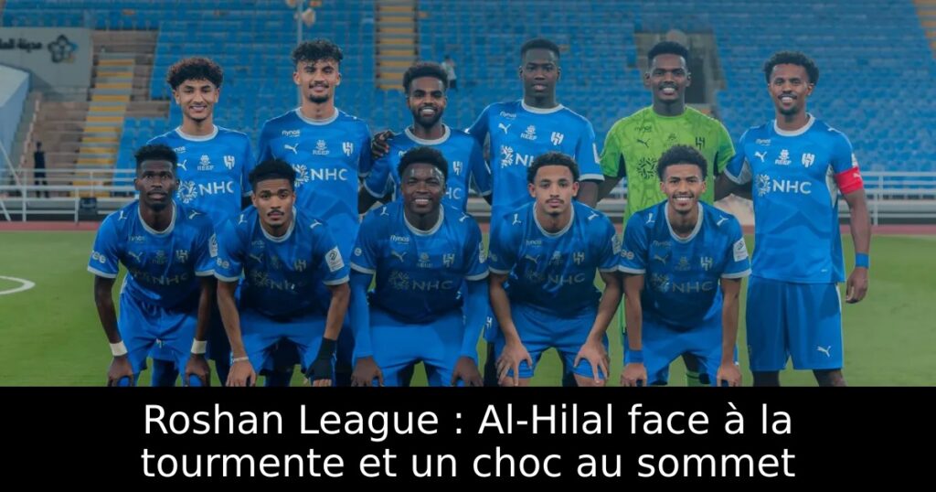 Roshan League : Al-Hilal face à la tourmente et un choc au sommet