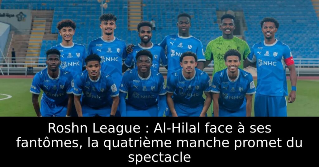 Roshn League : Al-Hilal face à ses fantômes, la quatrième manche promet du spectacle