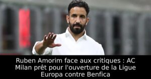 Ruben Amorim face aux critiques : AC Milan prêt pour l&rsquo;ouverture de la Ligue Europa contre Benfica