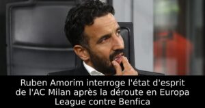 Ruben Amorim interroge l&rsquo;état d&rsquo;esprit de l&rsquo;AC Milan après la déroute en Europa League contre Benfica