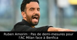 Ruben Amorim : Pas de demi-mesures pour l&rsquo;AC Milan face à Benfica