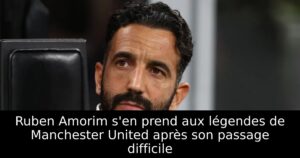 Ruben Amorim s&rsquo;en prend aux légendes de Manchester United après son passage difficile