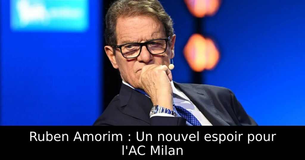 Ruben Amorim : Un nouvel espoir pour l&rsquo;AC Milan