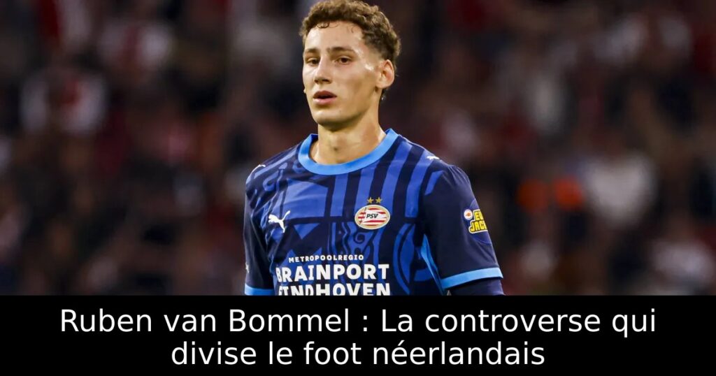 Ruben van Bommel : La controverse qui divise le foot néerlandais