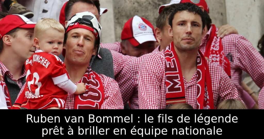 Ruben van Bommel : le fils de légende prêt à briller en équipe nationale