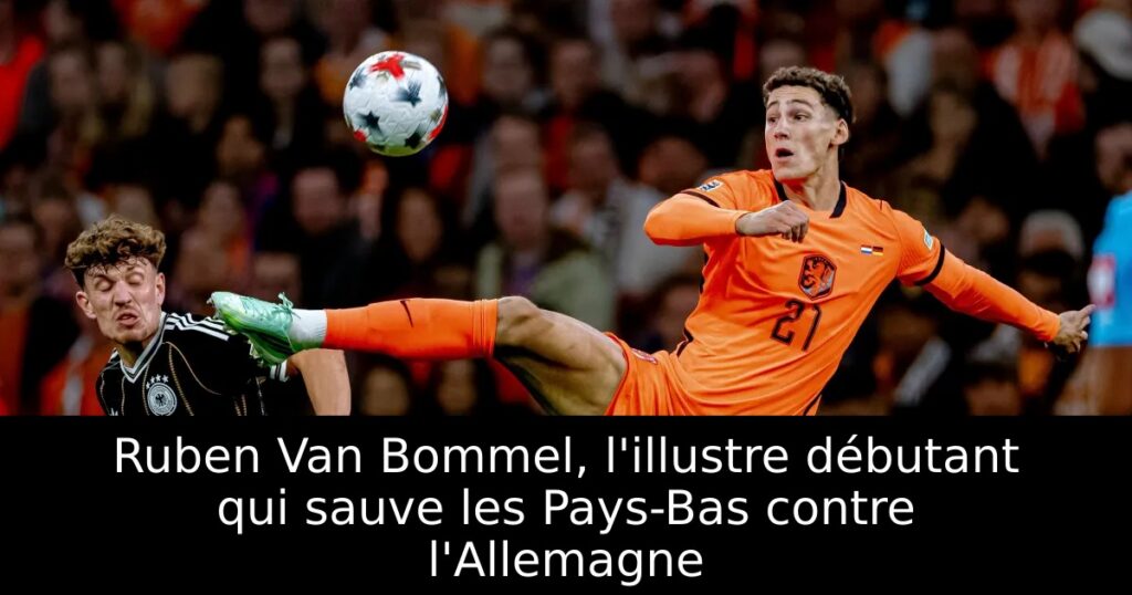 Ruben Van Bommel, l&rsquo;illustre débutant qui sauve les Pays-Bas contre l&rsquo;Allemagne
