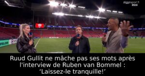Ruud Gullit ne mâche pas ses mots après l&rsquo;interview de Ruben van Bommel : ‘Laissez-le tranquille!’