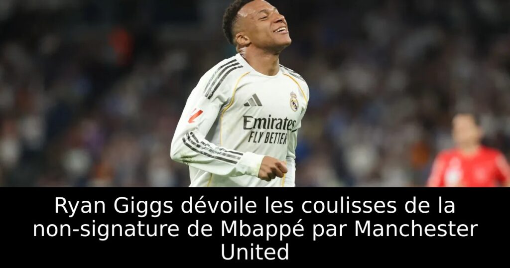 Ryan Giggs dévoile les coulisses de la non-signature de Mbappé par Manchester United
