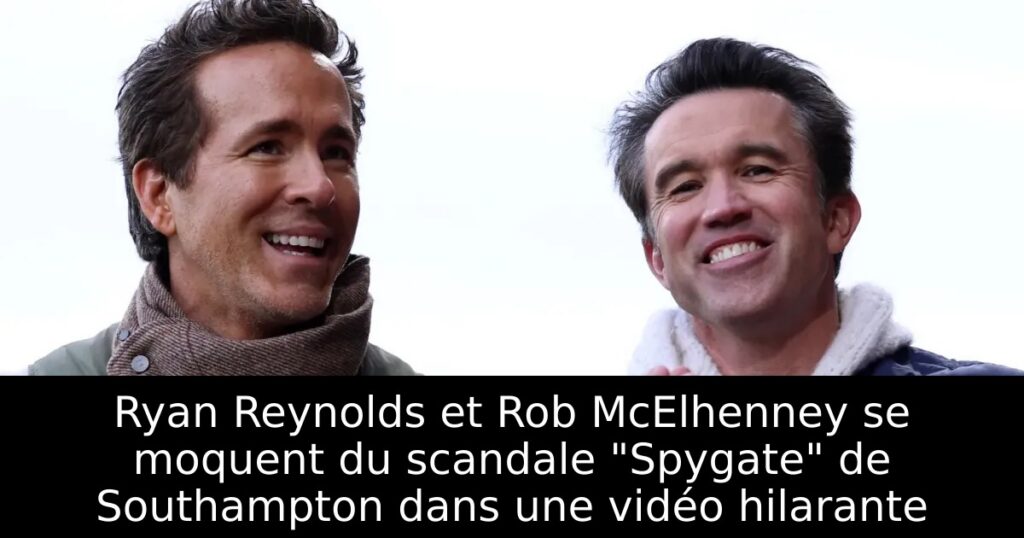 Ryan Reynolds et Rob McElhenney se moquent du scandale « Spygate » de Southampton dans une vidéo hilarante
