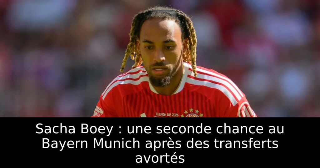 Sacha Boey : une seconde chance au Bayern Munich après des transferts avortés