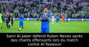 Sami Al-Jaber défend Ruben Neves après des chants offensants lors du match contre Al-Taawoun