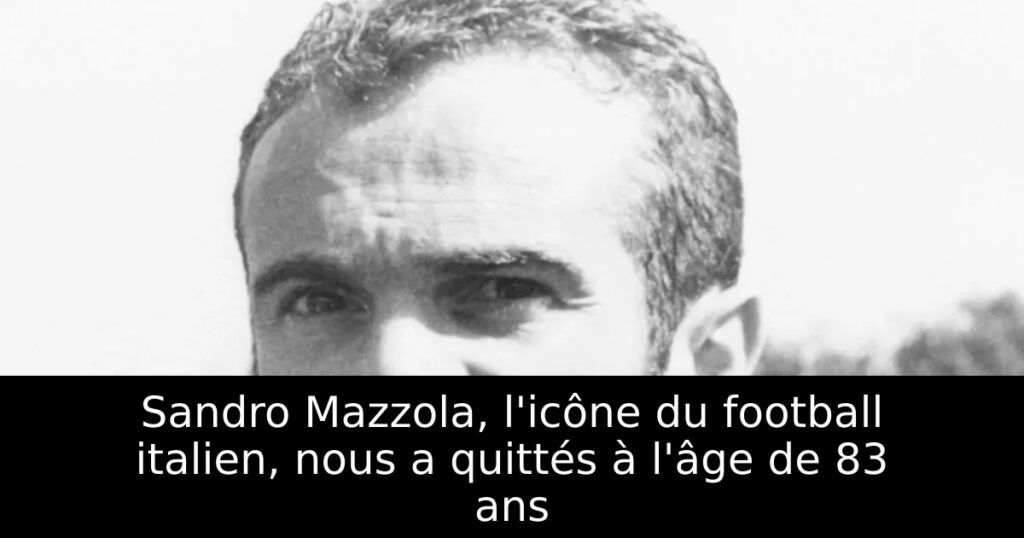 Sandro Mazzola, l&rsquo;icône du football italien, nous a quittés à l&rsquo;âge de 83 ans