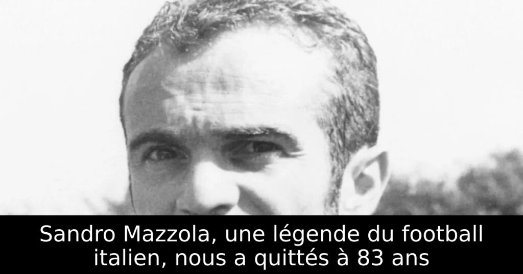 Sandro Mazzola, une légende du football italien, nous a quittés à 83 ans