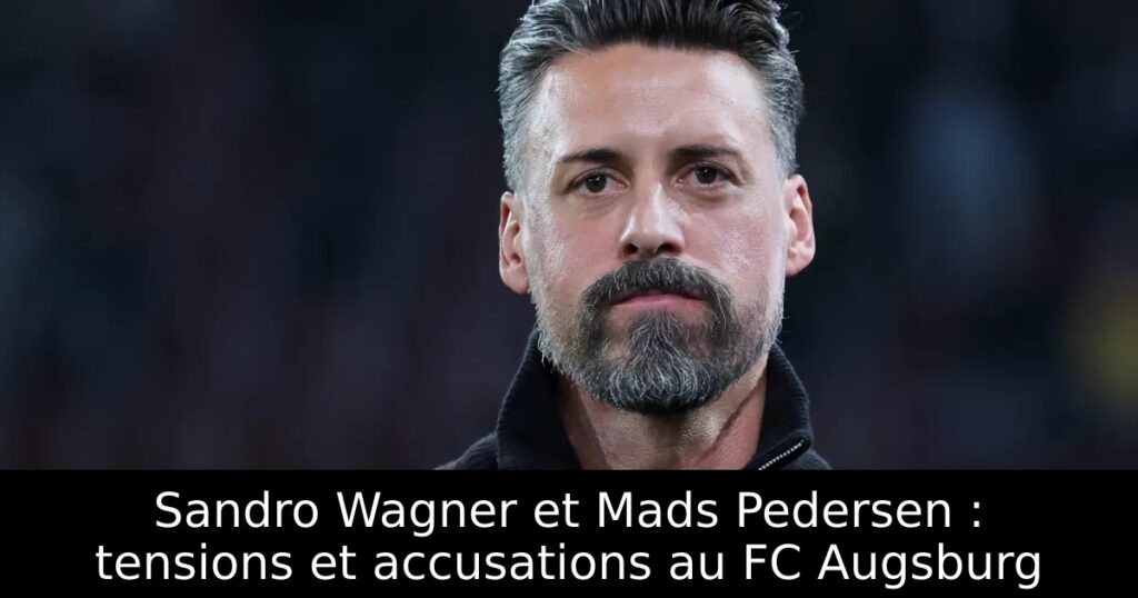 Sandro Wagner et Mads Pedersen : tensions et accusations au FC Augsburg