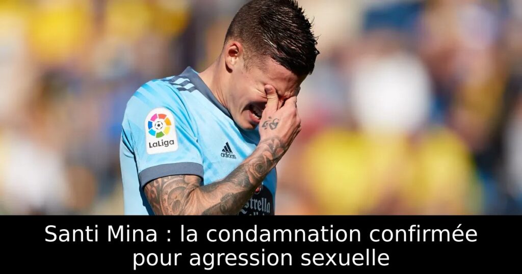 Santi Mina : la condamnation confirmée pour agression sexuelle