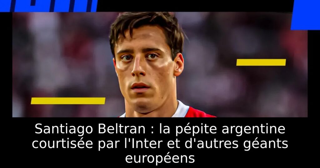 Santiago Beltran : la pépite argentine courtisée par l&rsquo;Inter et d&rsquo;autres géants européens