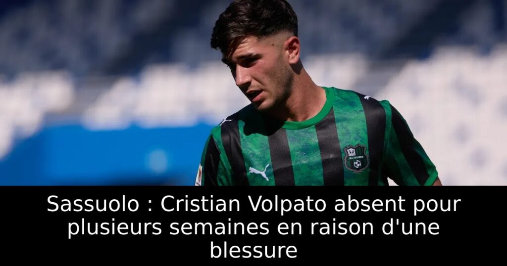 Sassuolo : Cristian Volpato absent pour plusieurs semaines en raison d&rsquo;une blessure