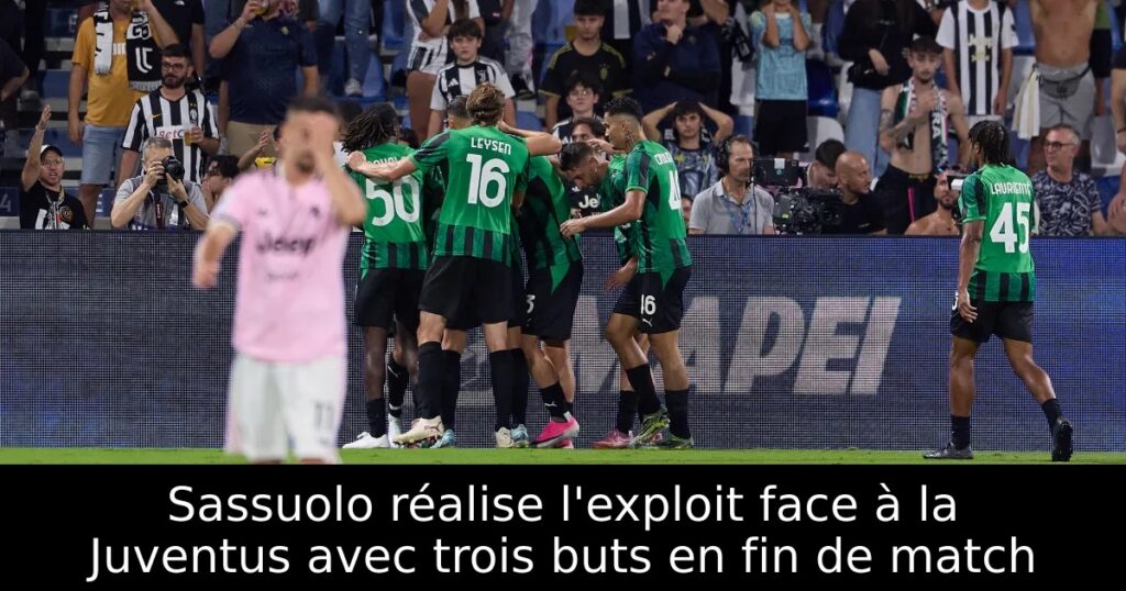 Sassuolo réalise l&rsquo;exploit face à la Juventus avec trois buts en fin de match
