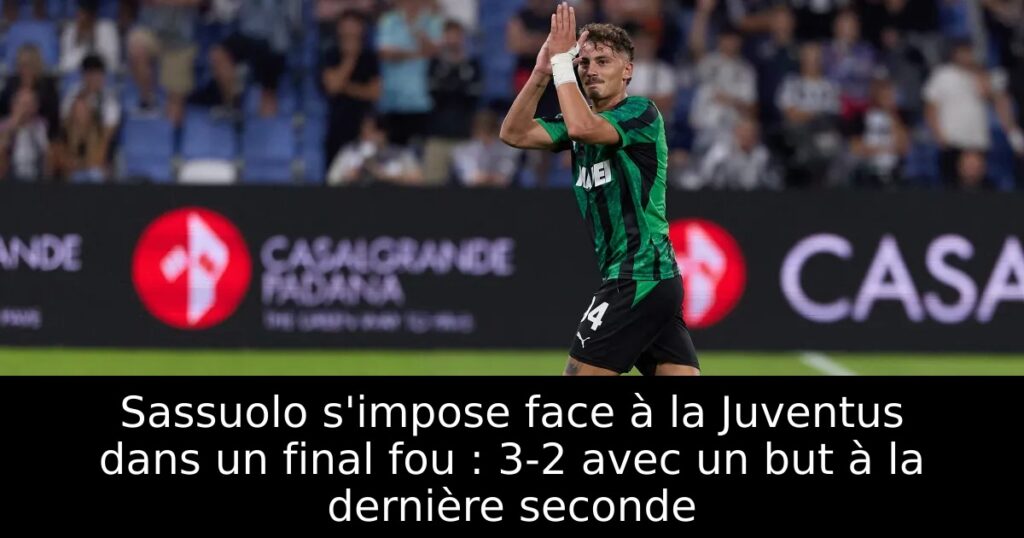 Sassuolo s&rsquo;impose face à la Juventus dans un final fou : 3-2 avec un but à la dernière seconde