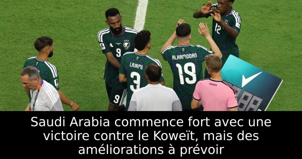 Saudi Arabia commence fort avec une victoire contre le Koweït, mais des améliorations à prévoir