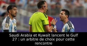 Saudi Arabia et Kuwait lancent le Gulf 27 : un arbitre de choix pour cette rencontre