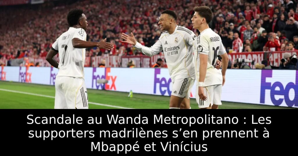 Scandale au Wanda Metropolitano : Les supporters madrilènes s’en prennent à Mbappé et Vinícius