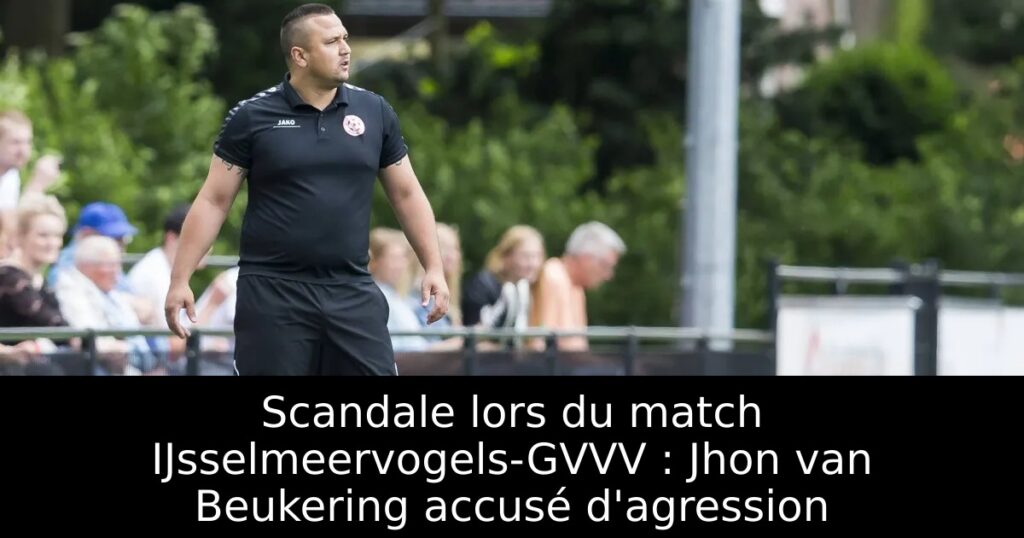 Scandale lors du match IJsselmeervogels-GVVV : Jhon van Beukering accusé d&rsquo;agression