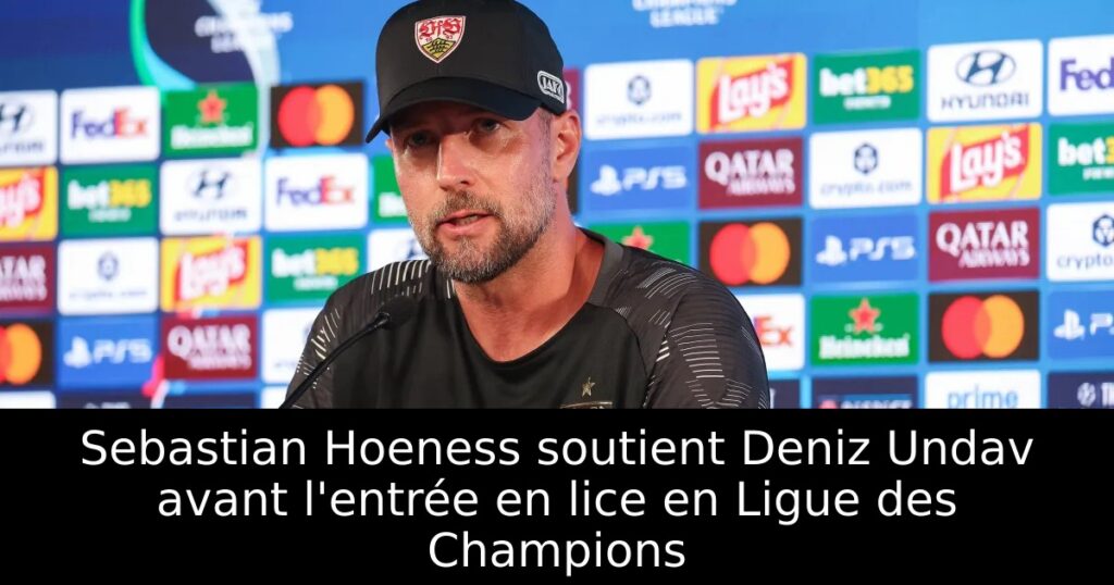 Sebastian Hoeness soutient Deniz Undav avant l&rsquo;entrée en lice en Ligue des Champions