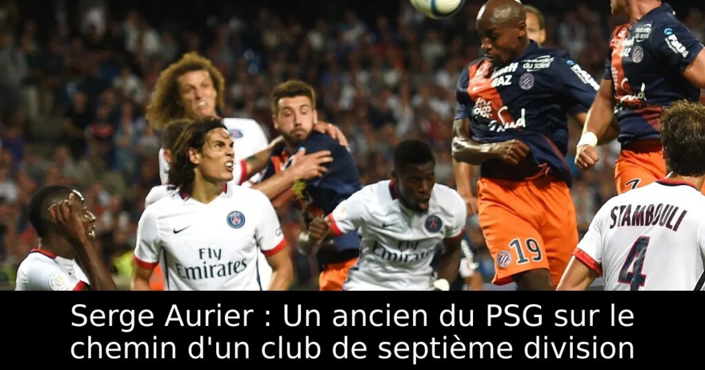 Serge Aurier : Un ancien du PSG sur le chemin d&rsquo;un club de septième division