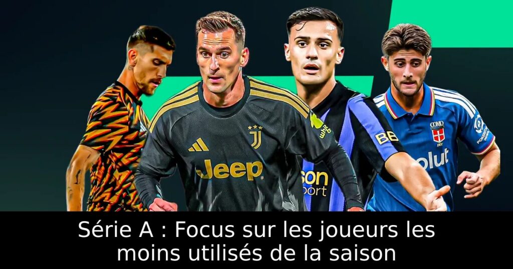 Série A : Focus sur les joueurs les moins utilisés de la saison