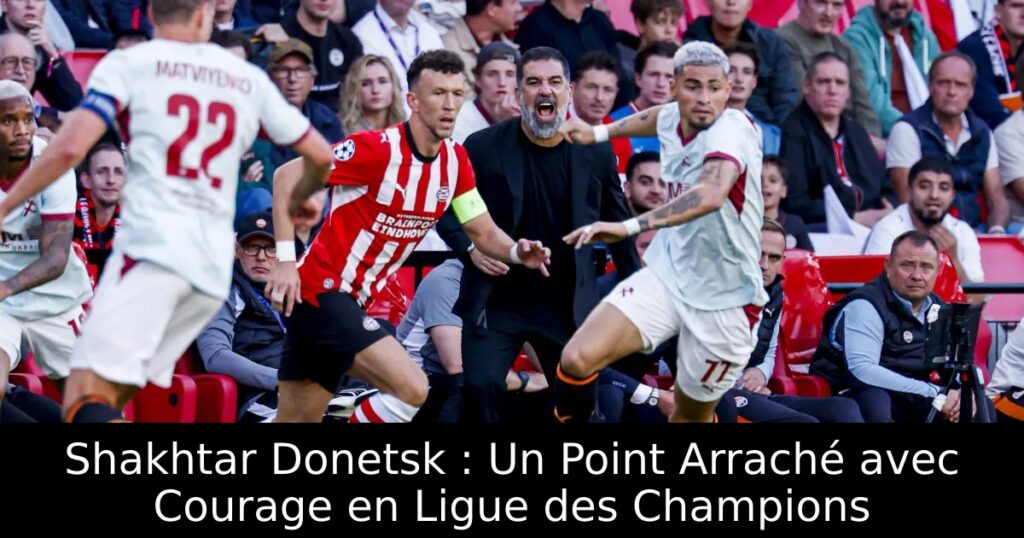 Shakhtar Donetsk : Un Point Arraché avec Courage en Ligue des Champions
