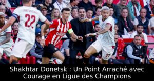 Shakhtar Donetsk : Un Point Arraché avec Courage en Ligue des Champions