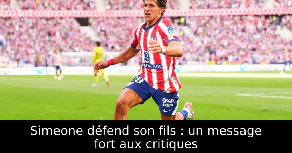 Simeone défend son fils : un message fort aux critiques