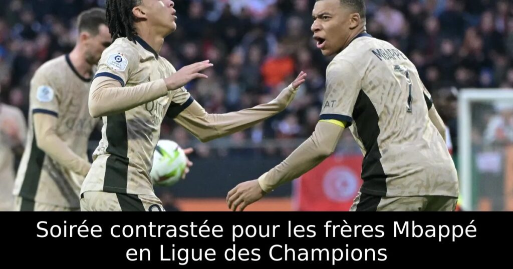 Soirée contrastée pour les frères Mbappé en Ligue des Champions