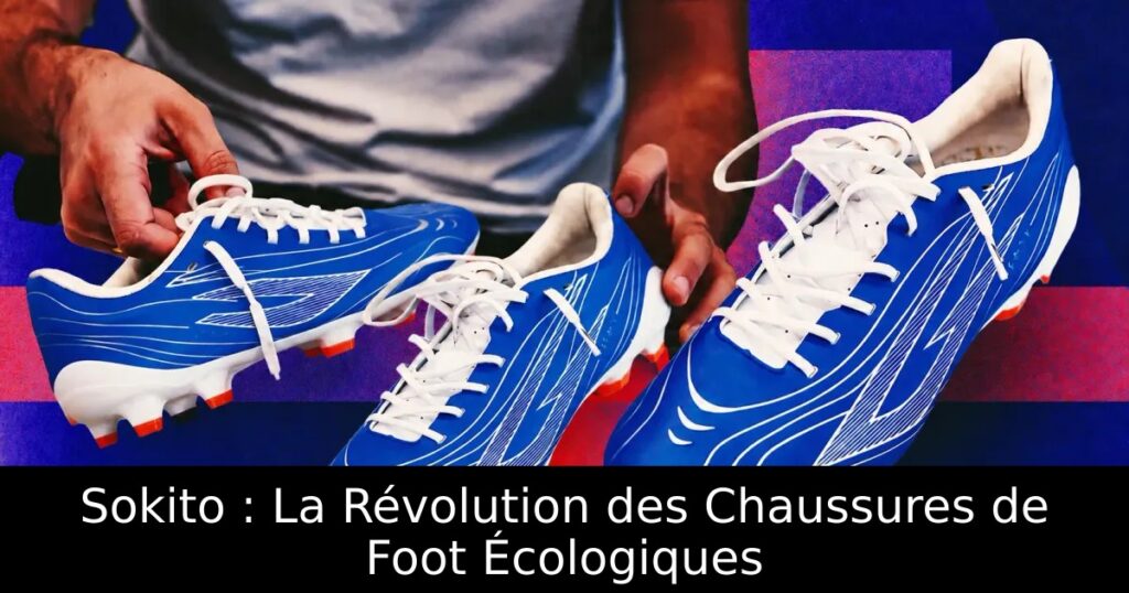 Sokito : La Révolution des Chaussures de Foot Écologiques