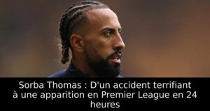 Sorba Thomas : D&rsquo;un accident terrifiant à une apparition en Premier League en 24 heures